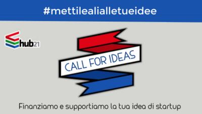 'Call for ideas' di Hub21 è l'occasione per realizzare le vostre idee-progetto